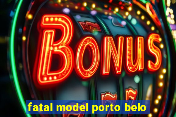 fatal model porto belo